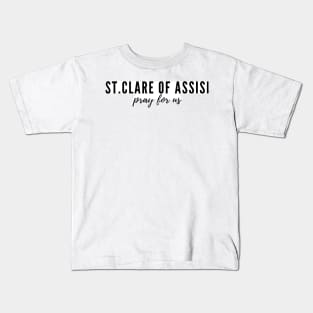 St. Clare of Assisi pray for us Kids T-Shirt